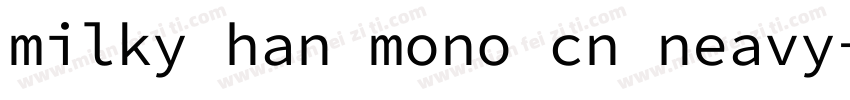 milky han mono cn neavy字体转换